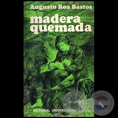 MADERA QUEMADA -  1 EDICIN - Autor: AUGUSTO ROA BASTOS - Ao 1967